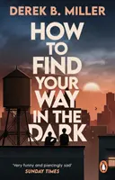 Hogyan találd meg az utad a sötétben - A Norvég éjjel szerzőjének erőteljes és epikus felnőtté válástörténete - How to Find Your Way in the Dark - The powerful and epic coming-of-age story from the author of Norwegian By Night