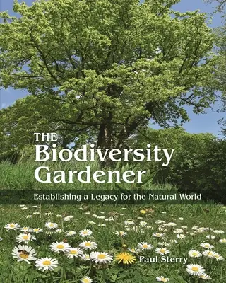 A biodiverzitás kertésze: A természeti világ örökségének megteremtése - The Biodiversity Gardener: Establishing a Legacy for the Natural World