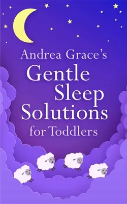 Andrea Grace szelíd alvásmegoldásai kisgyermekek számára - Andrea Grace's Gentle Sleep Solutions for Toddlers