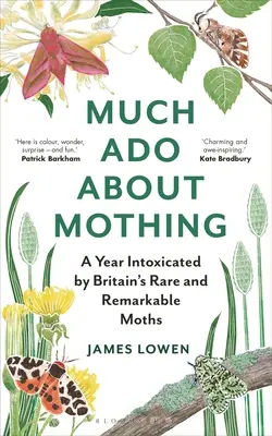 Much ADO about Mothing: Egy év mámorban Nagy-Britannia ritka és figyelemre méltó lepkéitől - Much ADO about Mothing: A Year Intoxicated by Britain's Rare and Remarkable Moths