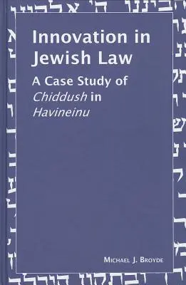 Innováció a zsidó jogban: A Chiddush esettanulmánya a Havineinu-ban - Innovation in Jewish Law: A Case Study of Chiddush in Havineinu