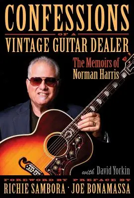 Egy vintage gitárkereskedő vallomásai: Norman Harris emlékiratai - Confessions of a Vintage Guitar Dealer: The Memoirs of Norman Harris