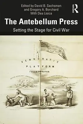 The Antebellum Press: A polgárháború színpadra állítása - The Antebellum Press: Setting the Stage for Civil War