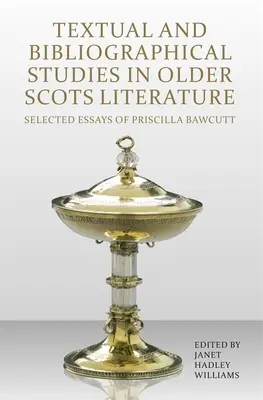 Szöveges és bibliográfiai tanulmányok a régebbi skót irodalomban: Priscilla Bawcutt válogatott esszéi - Textual and Bibliographical Studies in Older Scots Literature: Selected Essays of Priscilla Bawcutt