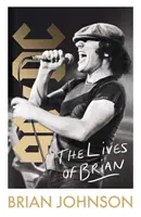 Lives of Brian - A Sunday Times bestsellere, az AC/DC legendás frontemberének, Brian Johnsonnak az önéletrajza. - Lives of Brian - The Sunday Times bestselling autobiography from legendary AC/DC frontman Brian Johnson