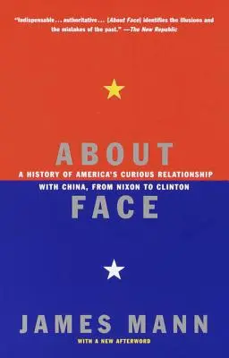 About Face: Amerika és Kína különös kapcsolatának története Nixontól Clintonig - About Face: A History of America's Curious Relationship with China, from Nixon to Clinton