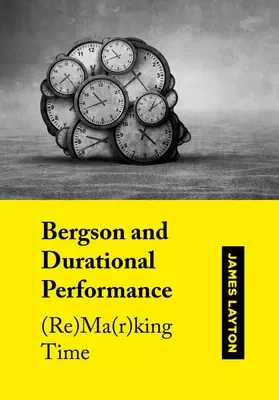 Bergson és a tartós előadás: (Re)Ma(r)király idő - Bergson and Durational Performance: (Re)Ma(r)King Time