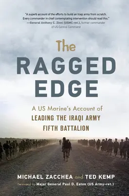 A rongyos szél: Egy tengerészgyalogos beszámolója az iraki hadsereg ötödik zászlóaljának vezetéséről - The Ragged Edge: A Us Marine's Account of Leading the Iraqi Army Fifth Battalion