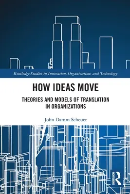 Hogyan mozognak az eszmék: A fordítás elméletei és modelljei a szervezetekben - How Ideas Move: Theories and Models of Translation in Organizations