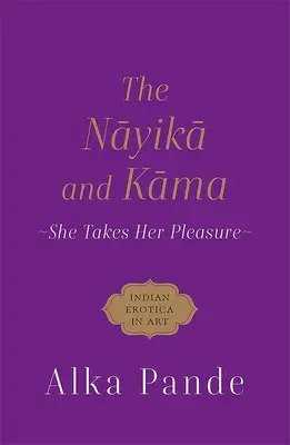 Nayika és Kama - A nő élvezi a gyönyört - Nayika and Kama - She Takes Her Pleasure
