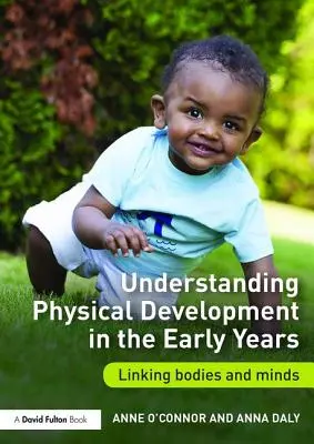 A testi fejlődés megértése a korai években: A test és az elme összekapcsolása - Understanding Physical Development in the Early Years: Linking Bodies and Minds