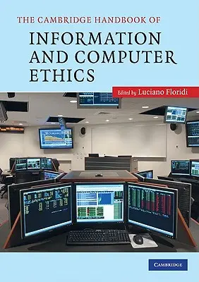 The Cambridge Handbook of Information and Computer Ethics (Az információs és számítógépes etika cambridge-i kézikönyve) - The Cambridge Handbook of Information and Computer Ethics