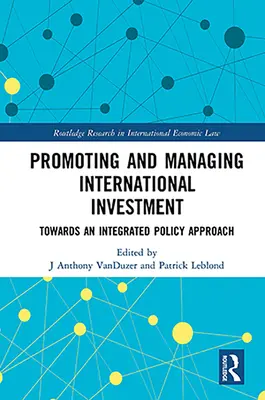 A nemzetközi befektetések előmozdítása és kezelése: Egy integrált politikai megközelítés felé - Promoting and Managing International Investment: Towards an Integrated Policy Approach