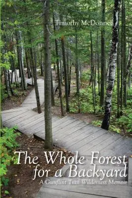 Az egész erdőt egy háztájira: A Gunflint Trail Wilderness memoárja - The Whole Forest for a Backyard: A Gunflint Trail Wilderness Memoir