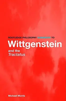 Routledge Philosophy GuideBook to Wittgenstein and the Tractatus (Útikönyv Wittgenstein és a Tractatus) - Routledge Philosophy GuideBook to Wittgenstein and the Tractatus