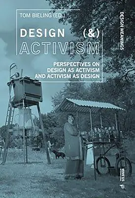 Design (&) aktivizmus: A design mint aktivizmus és az aktivizmus mint design perspektívái - Design (&) Activism: Perspectives on Design as Activism and Activism as Design