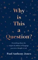 Miért ez egy kérdés? - Minden a nyelv eredetéről és furcsaságairól, amit sosem gondoltál volna megkérdezni - Why Is This a Question? - Everything About the Origins and Oddities of Language You Never Thought to Ask