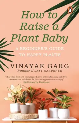 Hogyan neveljünk növénybabát: Egy kezdő útmutató a boldog növényekhez - How to Raise a Plant Baby: A Beginner's Guide to Happy Plants