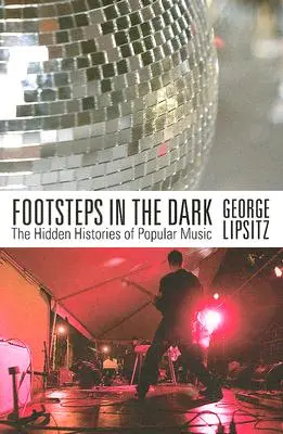 Lépések a sötétben: A könnyűzene rejtett történetei - Footsteps in the Dark: The Hidden Histories of Popular Music