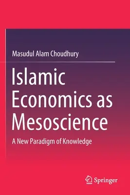 Az iszlám közgazdaságtan mint mezotudomány: A tudás új paradigmája - Islamic Economics as Mesoscience: A New Paradigm of Knowledge