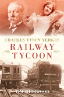 Charles Tyson Yerkes: Yerkers: Yerkes Yerkes: Vasúti mágnás - Charles Tyson Yerkes: Railway Tycoon