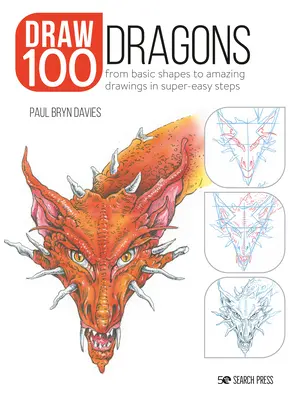 Döntetlen 100: Sárkányok: Az alapformáktól a csodálatos rajzokig szuperegyszerű lépésekben - Draw 100: Dragons: From Basic Shapes to Amazing Drawings in Super-Easy Steps