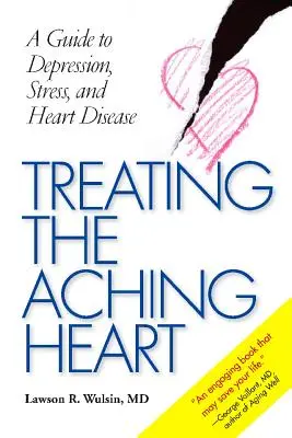 A fájó szív kezelése: A depresszió, a stressz és a szívbetegségek útmutatója - Treating the Aching Heart: A Guide to Depression, Stress, and Heart Disease