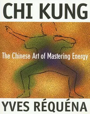 Chi Kung: A kínai művészet az energia elsajátítására - Chi Kung: The Chinese Art of Mastering Energy