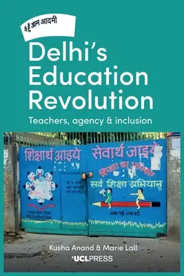 Delhi oktatási forradalma: Tanárok, ügynöksége és befogadás - Delhi's Education Revolution: Teachers, Agency and Inclusion