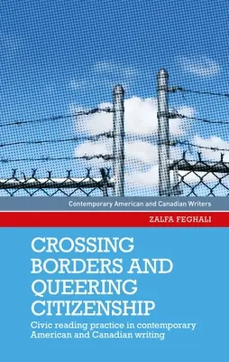 Határok átlépése és a queering állampolgárság: Civic Reading Practice in Contemporary American and Canadian Writing (Polgári olvasási gyakorlat a kortárs amerikai és kanadai írásokban) - Crossing Borders and Queering Citizenship: Civic Reading Practice in Contemporary American and Canadian Writing