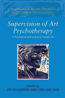 A művészeti pszichoterápia szupervíziója: Elméleti és gyakorlati kézikönyv - Supervision of Art Psychotherapy: A Theoretical and Practical Handbook