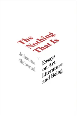 A semmi, ami van, 9.: Esszék a művészetről, az irodalomról és a létről - The Nothing That Is, 9: Essays on Art, Literature and Being