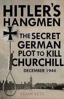 Hitler hóhérai: A Churchill megölésére irányuló terv, 1944 decembere - Hitler's Hangmen: The Plot to Kill Churchill, December 1944