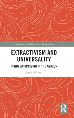 Extraktivizmus és egyetemesség: Egy amazóniai lázadás belseje - Extractivism and Universality: Inside an Uprising in the Amazon