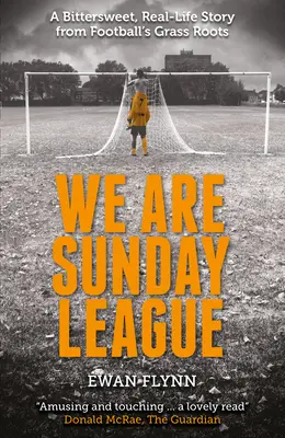 Mi vagyunk a vasárnapi liga: Egy keserédes, valós élettörténet a labdarúgás gyökeréről - We Are Sunday League: A Bitter-Sweet, Real Life Story from Football's Grass Roots