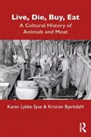 Élni, meghalni, vásárolni, enni: Az állatok és a hús kultúrtörténete - Live, Die, Buy, Eat: A Cultural History of Animals and Meat