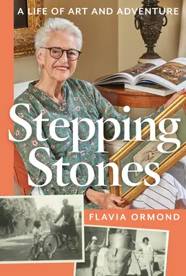 Lépcsőfokok: A művészet és a kalandok élete - Stepping Stones: A Life of Art and Adventure