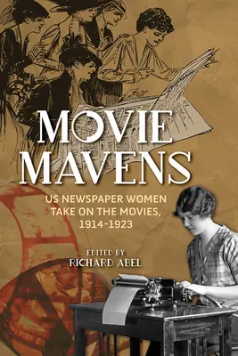 Movie Mavens: Mi, az újságírónők a filmekről, 1914-1923 - Movie Mavens: Us Newspaper Women Take on the Movies, 1914-1923