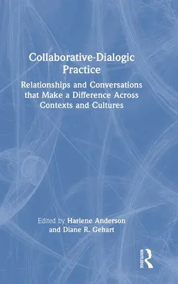 Együttműködő-dialógiai gyakorlat: Kapcsolatok és beszélgetések, amelyek kontextusokon és kultúrákon átívelően különbséget tesznek - Collaborative-Dialogic Practice: Relationships and Conversations That Make a Difference Across Contexts and Cultures