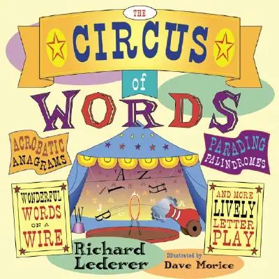 A szavak cirkusza: Akrobatikus anagrammák, parádézó palindrómák, csodálatos szavak dróton, és még több élénk betűjáték - The Circus of Words: Acrobatic Anagrams, Parading Palindromes, Wonderful Words on a Wire, and More Lively Letter Play