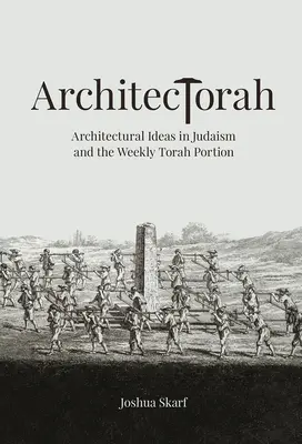 Architectorah: Architecharcha: Építészeti eszmék a zsidóságban és a heti Tóra-szakaszban - Architectorah: Architectural Ideas in Judaism and the Weekly Torah Portion