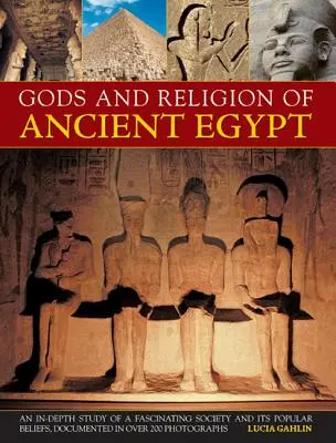 Az ókori Egyiptom istenei és vallásai: Egy lenyűgöző társadalom és népi hiedelmeinek mélyreható tanulmánya, több mint 200 fényképen dokumentálva. - Gods and Religions of Ancient Egypt: An In-Depth Study of a Fascinating Society and Its Popular Beliefs, Documented in Over 200 Photographs