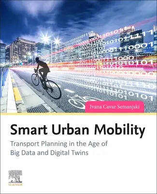 Intelligens városi mobilitás: Közlekedéstervezés a nagy adatok és a digitális ikrek korában - Smart Urban Mobility: Transport Planning in the Age of Big Data and Digital Twins