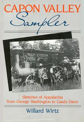 Capon Valley Sampler: Appalachia vázlatai George Washingtontól Caudy Davisig - Capon Valley Sampler: Sketches of Appalachia from George Washington to Caudy Davis