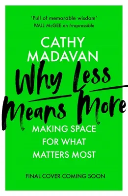 Miért jelent többet a kevesebb: Helyet adni annak, ami a legfontosabb - Why Less Means More: Making Space for What Matters Most