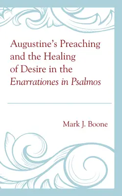 Augustinus prédikációja és a vágy gyógyítása az Enarrationes in Psalmos című művekben - Augustine's Preaching and the Healing of Desire in the Enarrationes in Psalmos