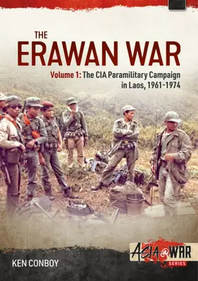 Az Erawan-háború: 1. kötet: A CIA paramilitáris kampánya Laoszban, 1961-1969 - The Erawan War: Volume 1: The CIA Paramilitary Campaign in Laos, 1961-1969