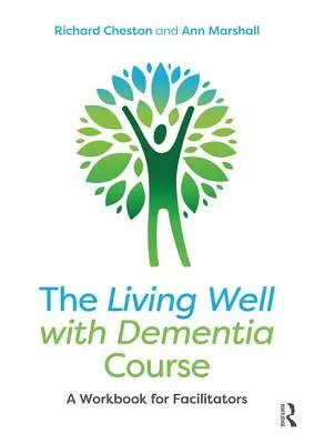 A Jól élni demenciával tanfolyam: Munkakönyv a moderátorok számára - The Living Well with Dementia Course: A Workbook for Facilitators