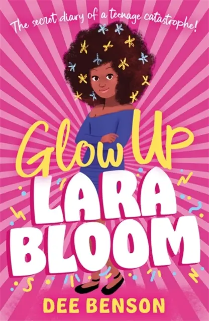 Ragyogj, Lara Bloom - egy tinédzser katasztrófa titkos naplója! - Glow Up, Lara Bloom - the secret diary of a teenage catastrophe!