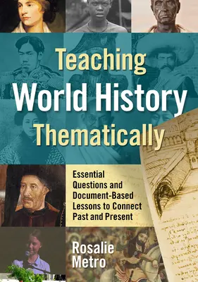 A világtörténelem tematikus tanítása: Alapvető kérdések és dokumentumalapú leckék a múlt és a jelen összekapcsolására - Teaching World History Thematically: Essential Questions and Document-Based Lessons to Connect Past and Present